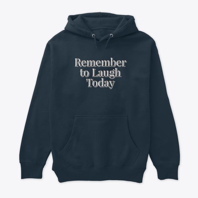 Remember to Laugh Today Hoodie