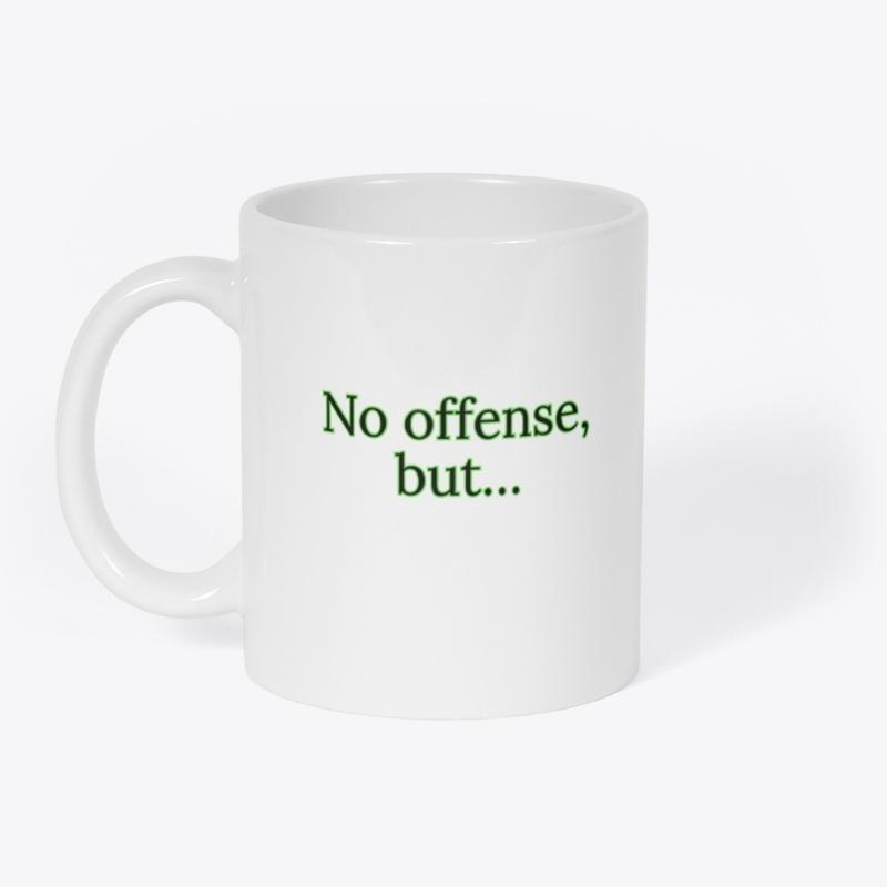 No Offense, But... Mug