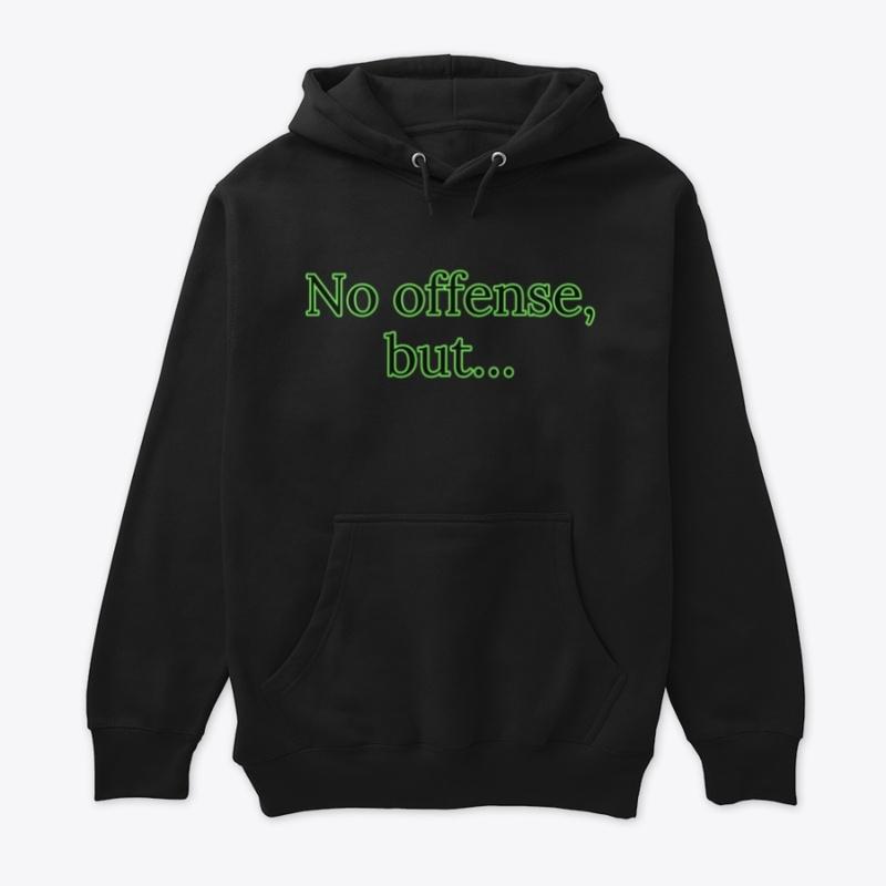 No Offense, But... Unisex Hoodie