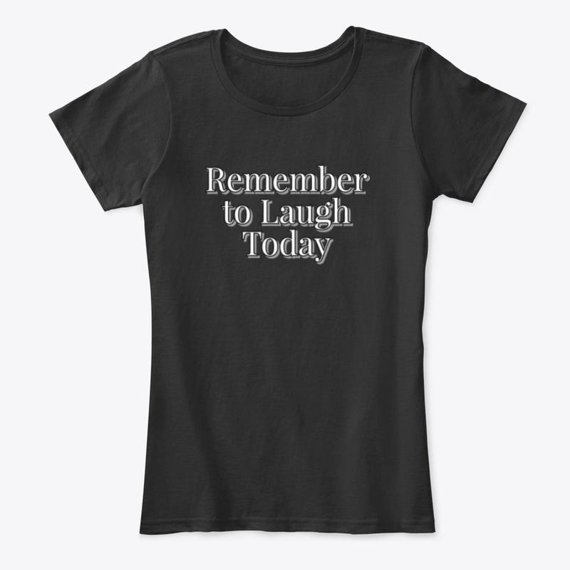 Remember to Laugh Today Women's T-Shirt