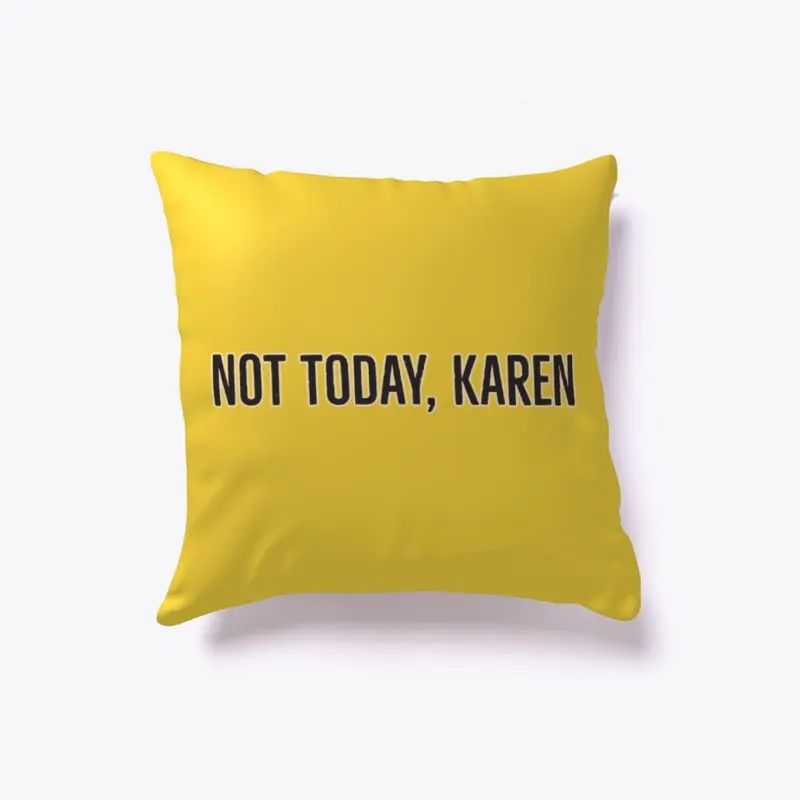 Not Today Karen Pillow