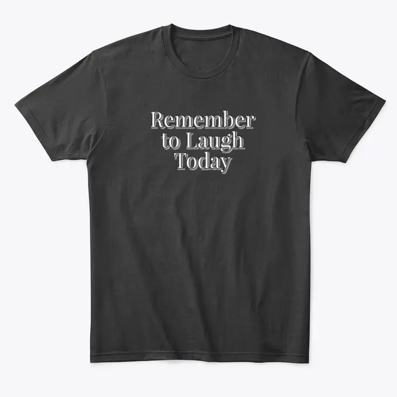 Remember to Laugh Today Men's T-Shirt