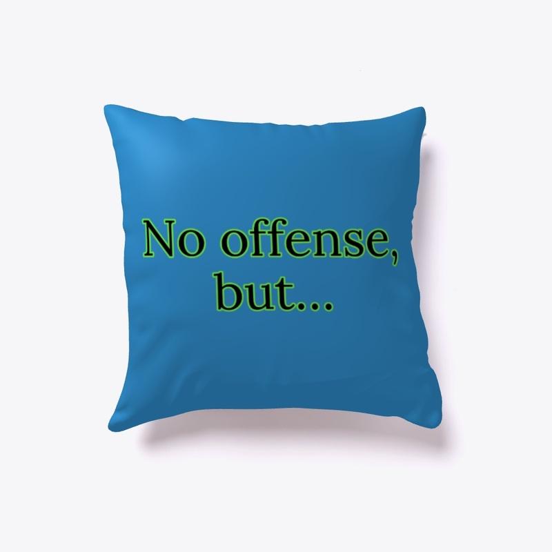 No offense, but... Pillow